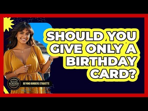 Should You Give Only A Birthday Card?