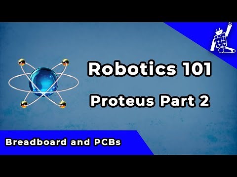 Proteus Part 2 - Breadboards and PCBs (Robotics 101)
