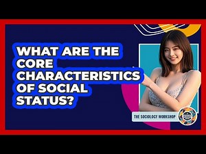 What Are The Core Characteristics Of Social Status?