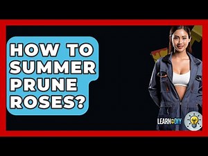 How To Summer Prune Roses? - LearnToDIY360.com