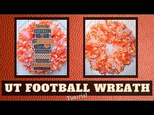 UT FOOTBALL WREATH TUTORIAL, FOOTBALL WREATH, WREATH TUTORIAL, LARGE WREATH TUTORIAL, FOOTBALL DECOR