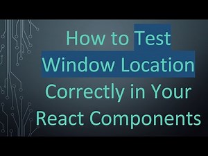 How to Test Window Location Correctly in Your React Components
