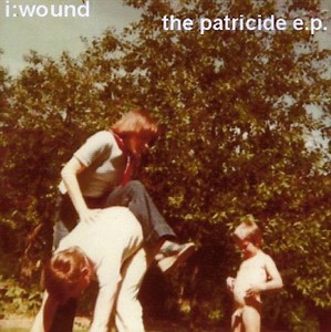 I: Wound - The Patricide E.P.