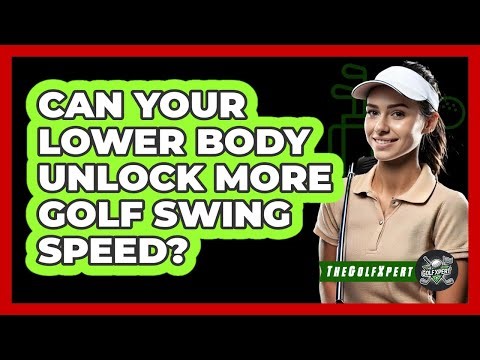 Can Your Lower Body Unlock More Golf Swing Speed? - The Golf Xpert