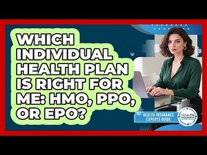 Which Individual Health Plan Is Right For Me: HMO, PPO, Or EPO? - Health Insurance Experts Guide