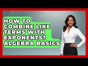 How To Combine Like Terms With Exponents? Algebra Basics - Your Algebra Coach