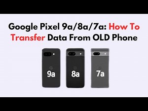 Google Pixel 9a/8a/7a: How To Transfer Data From OLD Phone