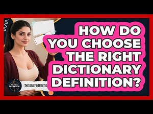 How Do You Choose The Right Dictionary Definition? - The Daily Definition