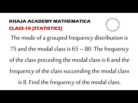 The mode of a grouped frequency distribution is 75 and the modal class is 65 – 80.