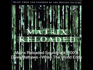 The Matrix Reloaded (OST) - Dave Matthews - When The World Ends