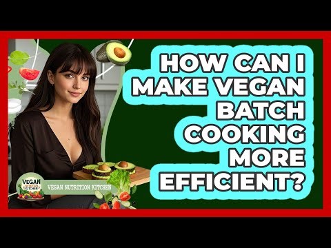 How Can I Make Vegan Batch Cooking More Efficient?