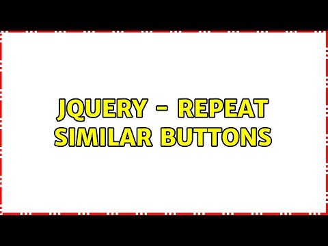JQuery - Repeat similar buttons (3 Solutions!!)