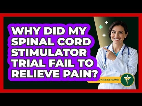 Why Did My Spinal Cord Stimulator Trial Fail To Relieve Pain? - Pain Medicine Network