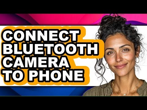 How to Connect Bluetooth Camera to Phone - Step by Step