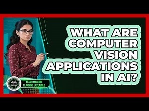 What Are Computer Vision Applications In AI? - AI and Machine Learning Explained