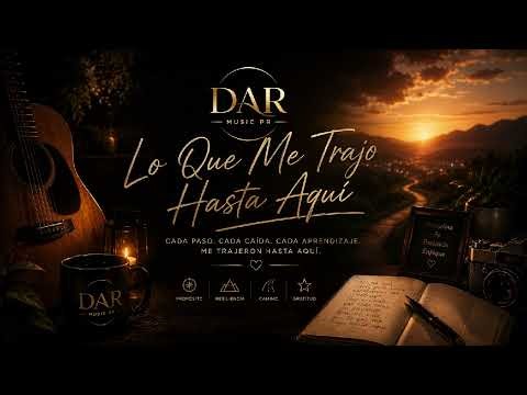 Lo Que Me Trajo Hasta Aqui | Canción Oficial DAR MUSIC PR