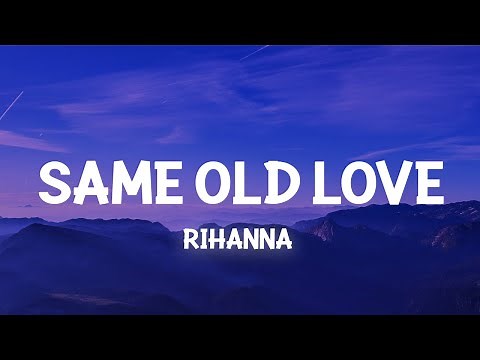 Rihanna - Same Old Love (Lyrics) take away your things and go