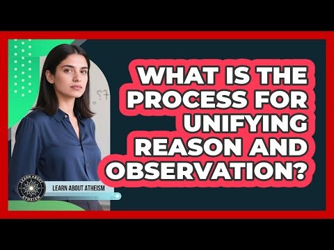 What Is The Process For Unifying Reason And Observation?