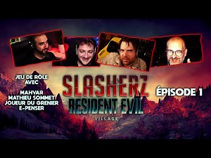 JDR SLASHERZ : RESIDENT EVIL VILLAGE (Ft. JDG, Mathieu Sommet, E-penser) | PARTIE 1