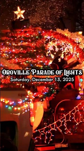 Oroville Parade of Lights: A Dazzling Display on Dec. 13, 2025 ✨🛻 | Explore Butte County