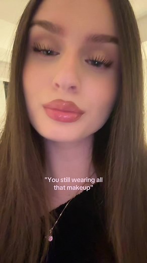 "You still wearing all that makeup"