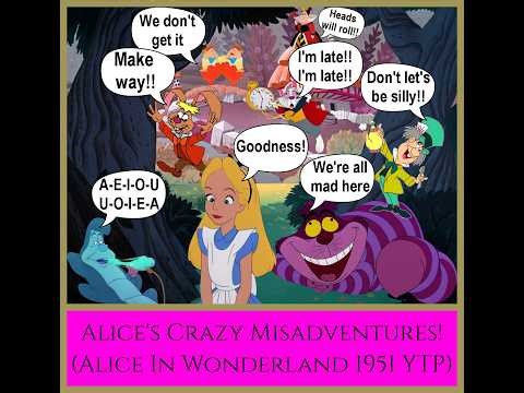 Alice's Crazy Misadventures! (Alice In Wonderland 1951 YTP, Remake)
