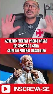 GOVERNO FEDERAL PROIBE CASAS DE APOSTAS E GERA CRISE NO FUTEBOL BRASILEIRO