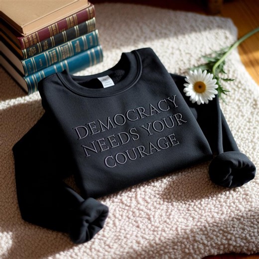 Embroidered Democracy Needs Your Courage Sweatshirt – Political Activism Tee - Etsy