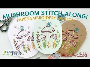 Mushroom Forest & Snail Paper Embroidery | Full Stitch-Along with Flourishing Fibers