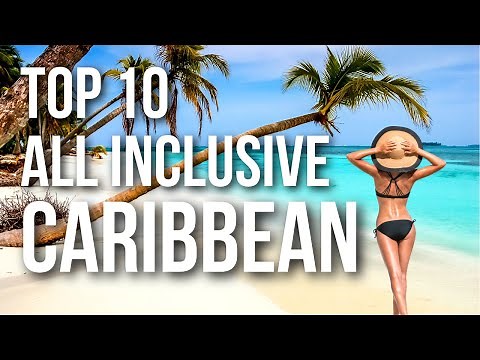 Top 10 All Inclusive Resorts In The CARIBBEAN | 2025 Travel Guide