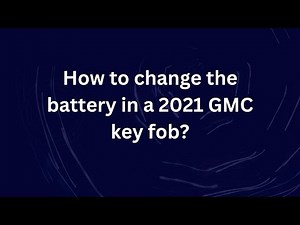 How to change the battery in a 2021 GMC key fob?