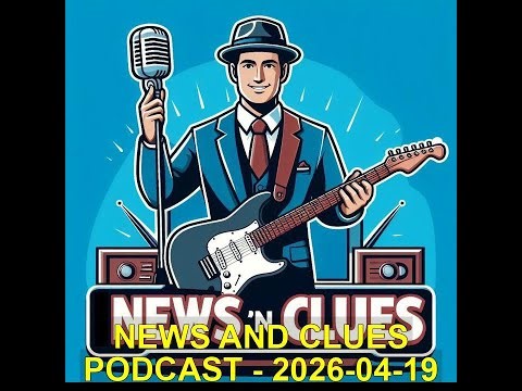 NEWS AND CLUES PODCAST - 2026-04-19