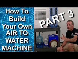 Part 3 | How To Make Your Own Air To Water Generator At Home | 4 to 9 Gallons Of Purified Water/Day