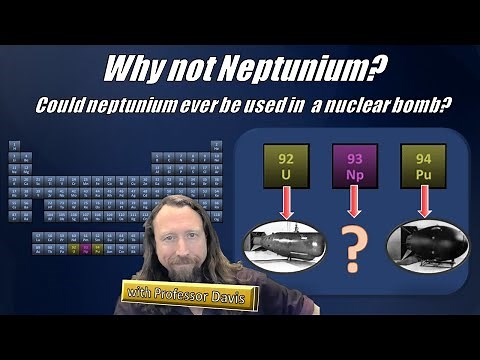 Could Neptunium Be Used to Make a Nuclear Weapon? The periodic table seems to suggest it could!