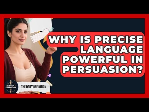 Why Is Precise Language Powerful In Persuasion? - The Daily Definition