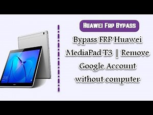 huawei mediapad t3 10 frp bypass without pc 2021