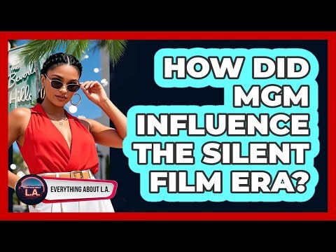 How Did MGM Influence The Silent Film Era?