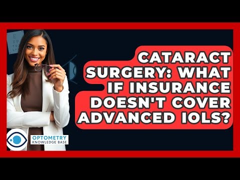 Cataract Surgery: What If Insurance Doesn't Cover Advanced IOLs? - Optometry Knowledge Base