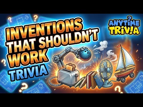 Inventions That Shouldn’t Work Trivia