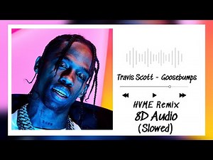 🎧 Travis Scott & HVME - Goosebumps | 8D Audio (Slowed + Reverb)