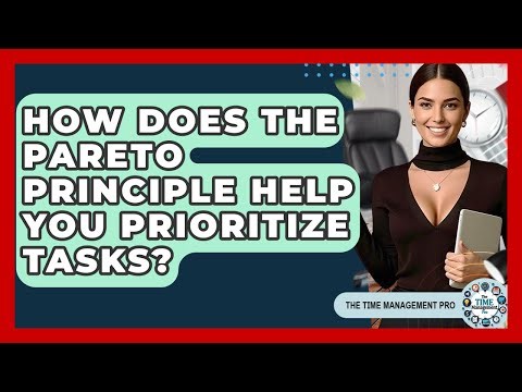 How Does The Pareto Principle Help You Prioritize Tasks? - The Time Management Pro
