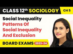 Class 12 Sociology Chapter 5 | Social Inequality Patterns Of Social Inequality And Exclusion 2025-26