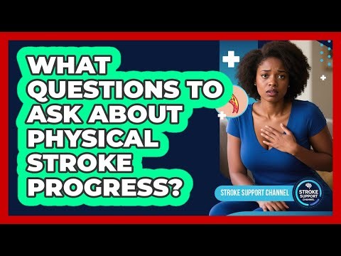 What Questions To Ask About Physical Stroke Progress?