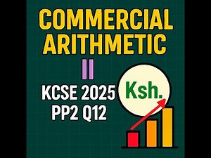 KCSE 2025 MATHS PP 2 Q12 COMMERCIAL ARITHMETIC 2