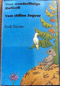 Trudi Gerster - Vom Wunderfitzige Elefäntli / Vom Chliine Jaguar