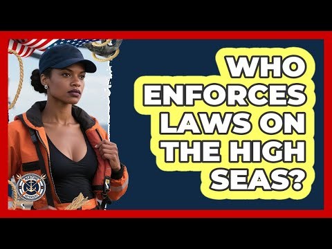 Who Enforces Laws On The High Seas? - Maritime Defenders