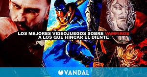 Los mejores videojuegos sobre vampiros a los que hincar el diente