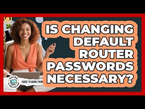 Is Changing Default Router Passwords Necessary?