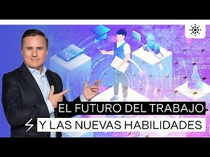 El futuro del trabajo y las nuevas habilidades.