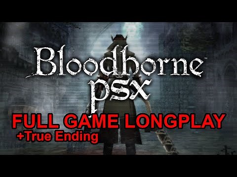 Bloodborne PSX Longplay Full Game Walkthrough Max Insight + True Ending (No Commentary)